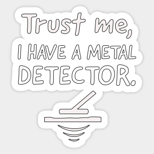 Trust me, I have a metal detector. Sticker